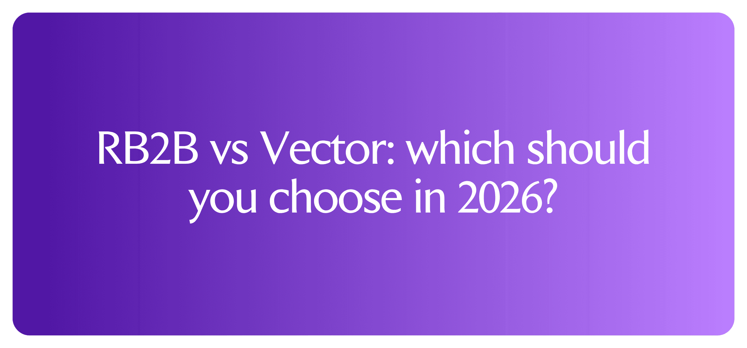 RB2B vs Vector: which should you choose in 2026?