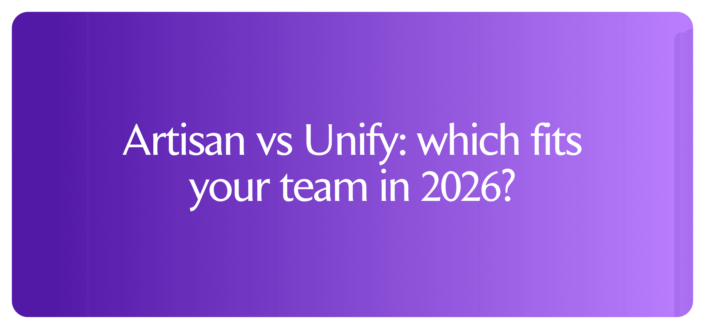 Artisan vs Unify: which fits your team?
