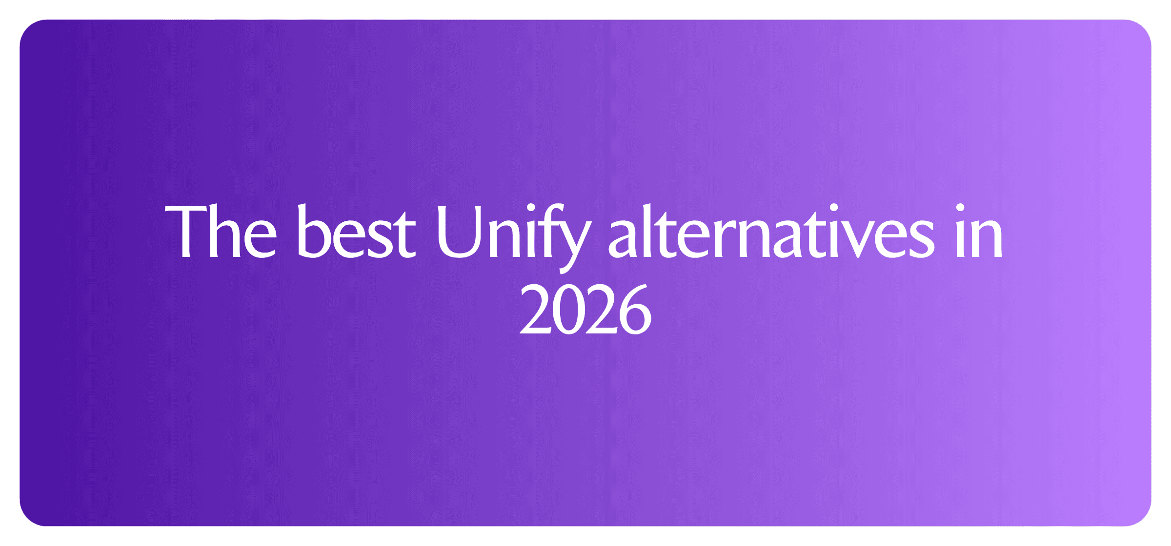 The best Unify alternatives in 2026