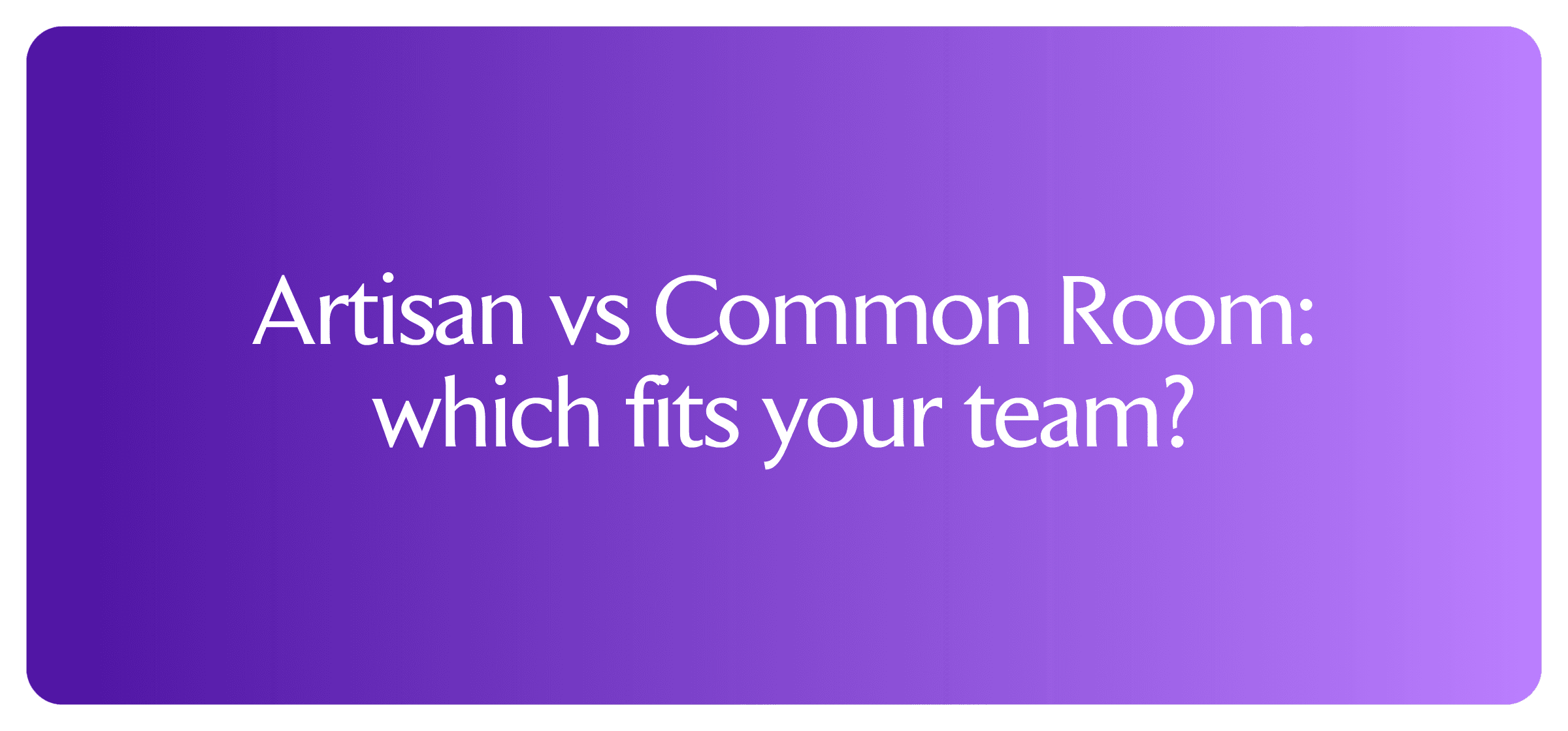 Artisan vs Common Room: which fits your team?