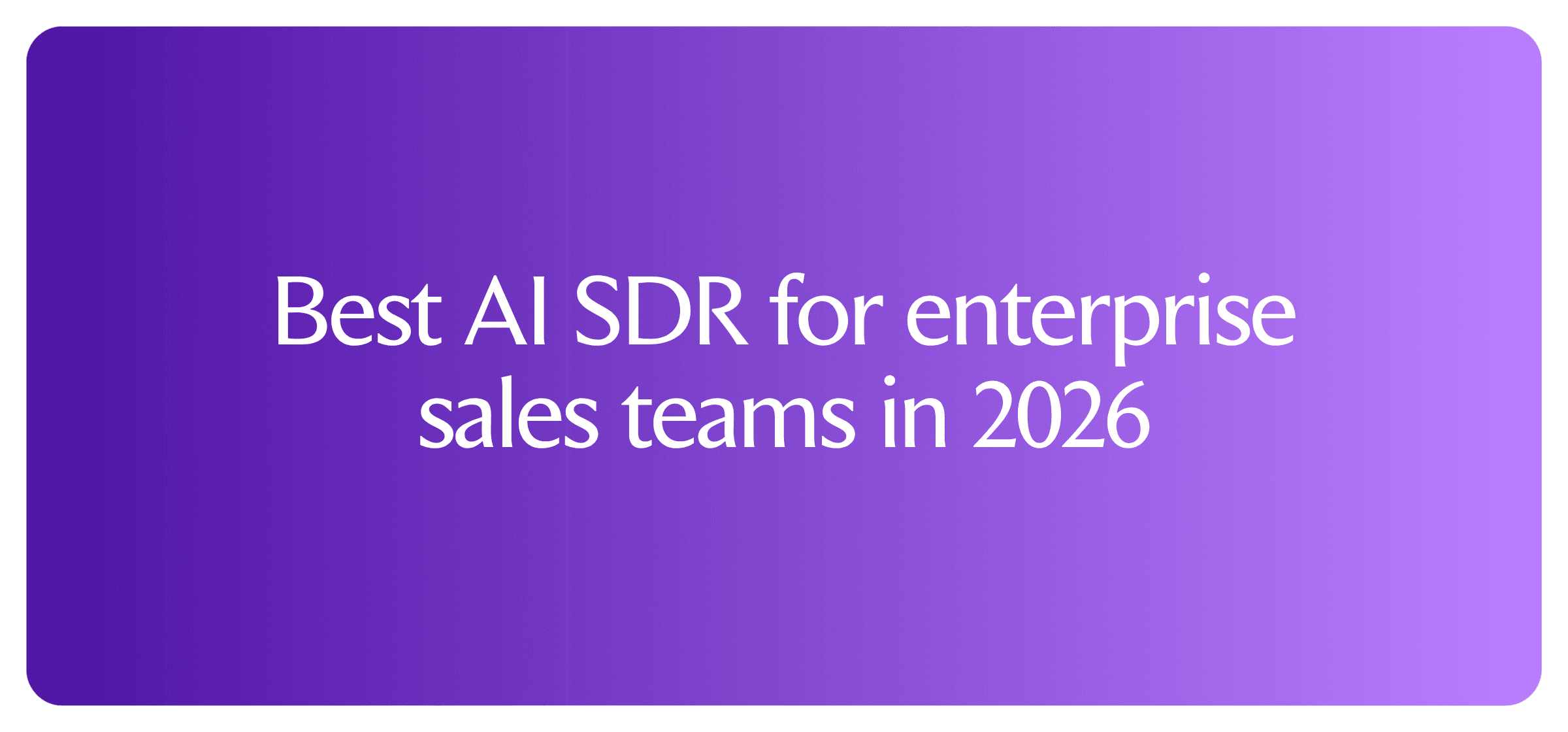 What is the best AI SDR for enterprise sales teams?